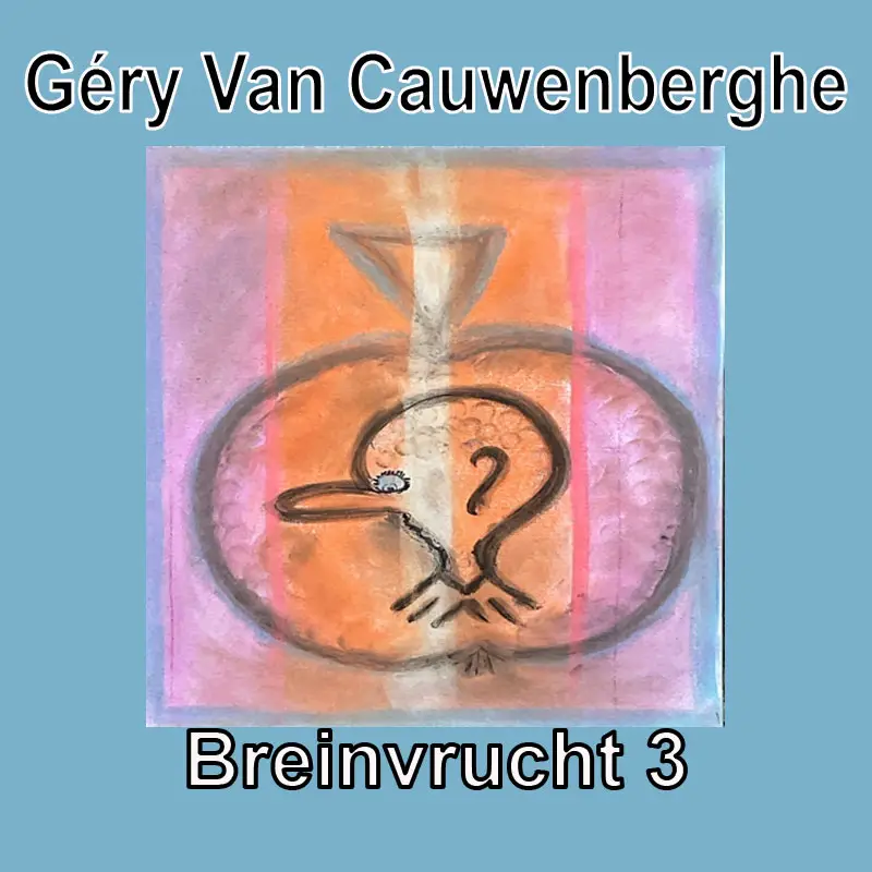 Géry Van Cauwenberghe - Breinvrucht 3