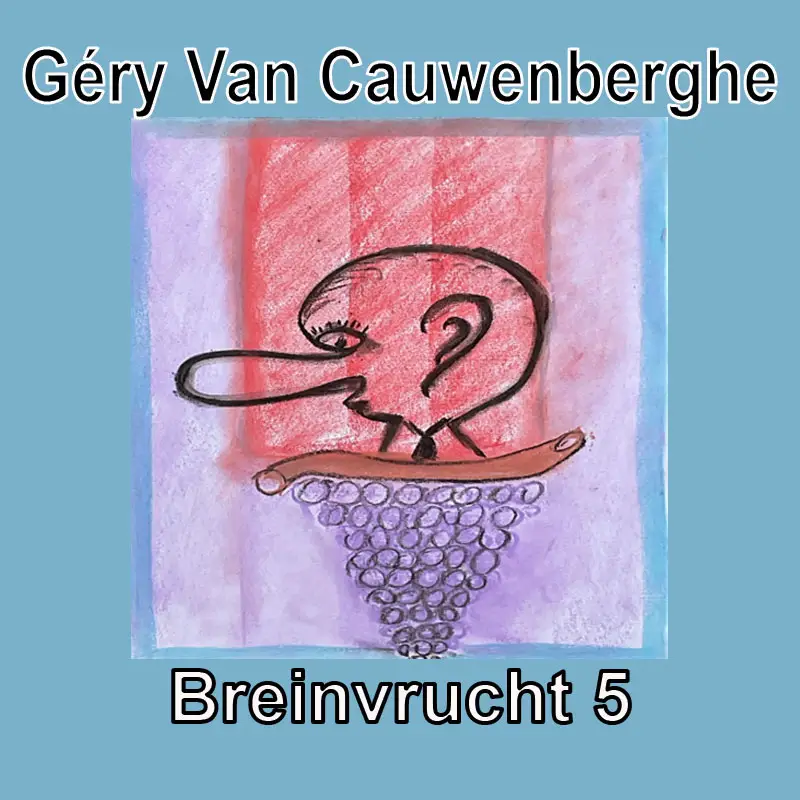 Géry Van Cauwenberghe - Breinvrucht 5